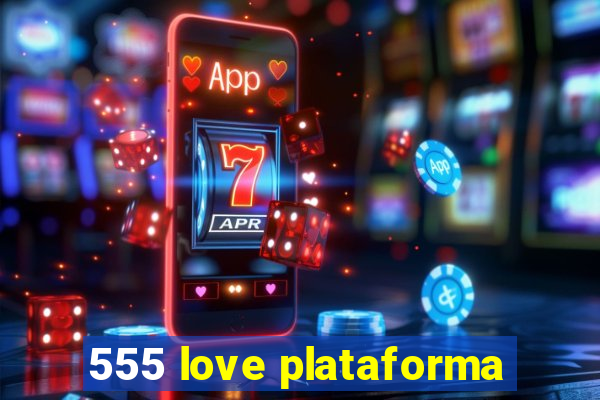 555 love plataforma